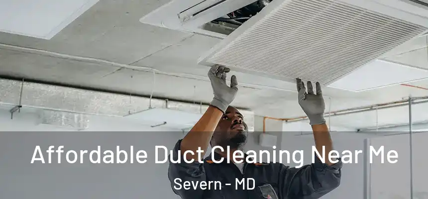 Affordable Duct Cleaning Near Me Severn - MD