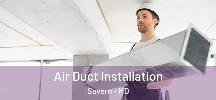 Air Duct Installation Severn - MD