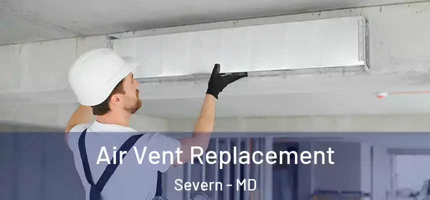 Air Vent Replacement Severn - MD
