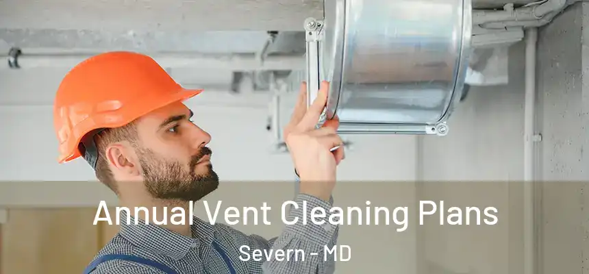 Annual Vent Cleaning Plans Severn - MD