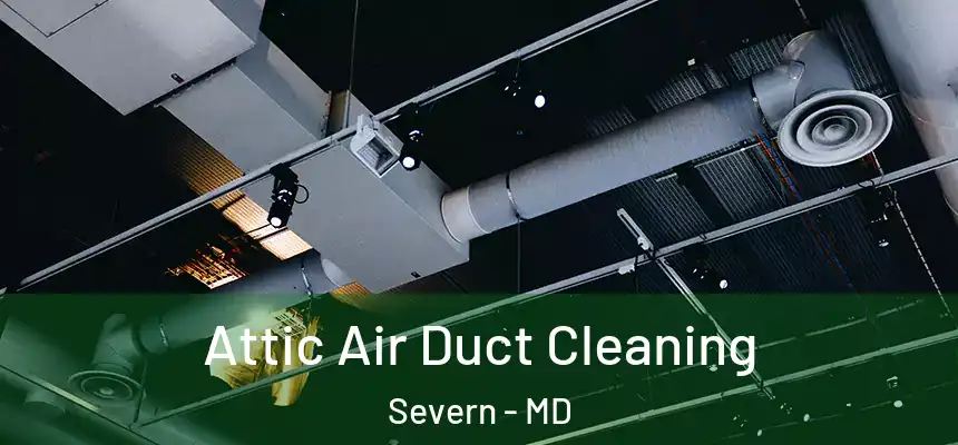 Attic Air Duct Cleaning Severn - MD