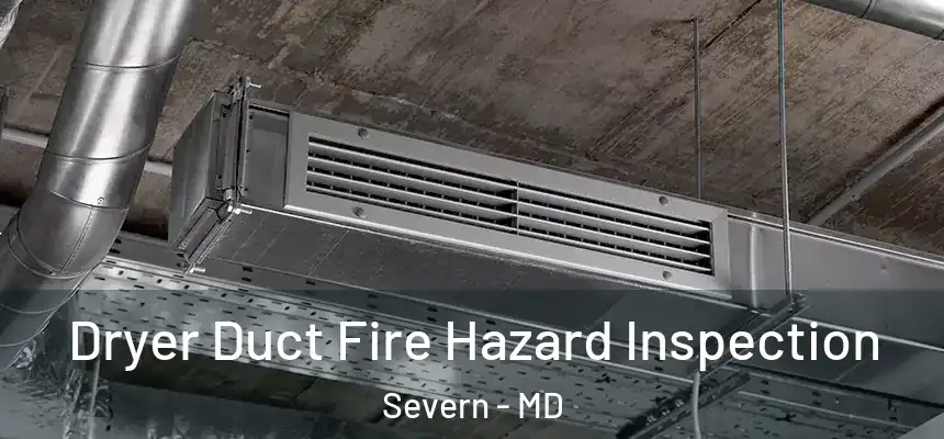 Dryer Duct Fire Hazard Inspection Severn - MD