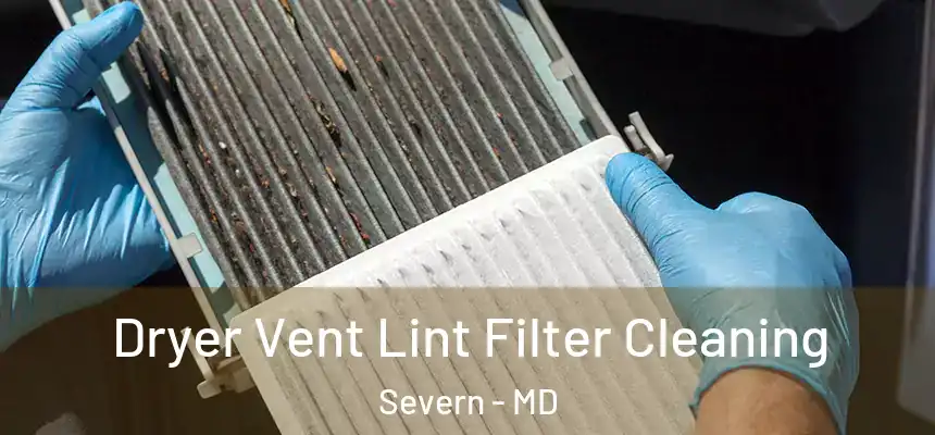 Dryer Vent Lint Filter Cleaning Severn - MD
