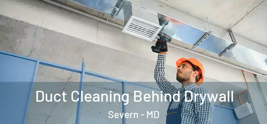 Duct Cleaning Behind Drywall Severn - MD