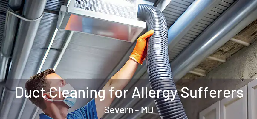 Duct Cleaning for Allergy Sufferers Severn - MD