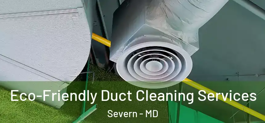 Eco-Friendly Duct Cleaning Services Severn - MD