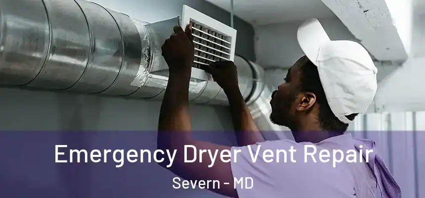 Emergency Dryer Vent Repair Severn - MD