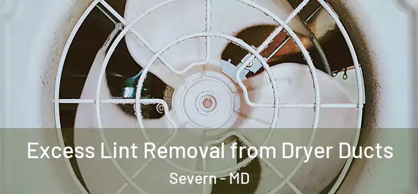  Excess Lint Removal from Dryer Ducts Severn - MD