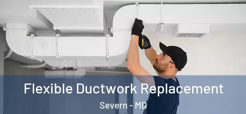Flexible Ductwork Replacement Severn - MD