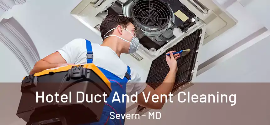 Hotel Duct And Vent Cleaning Severn - MD