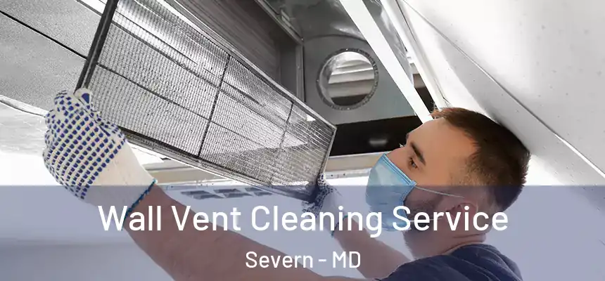 Wall Vent Cleaning Service Severn - MD