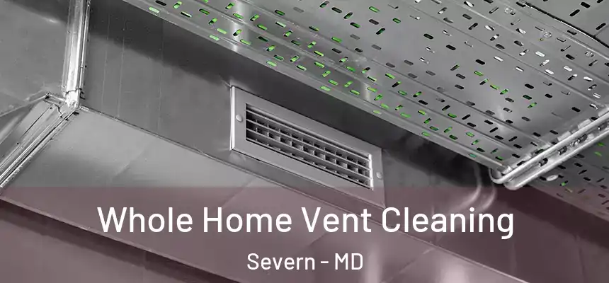 Whole Home Vent Cleaning Severn - MD